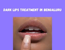 dark lips treatment in bangalore