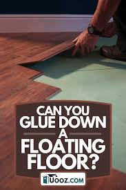 can you glue down a floating floor