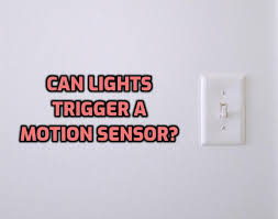 Can Lights Trigger A Motion Sensor
