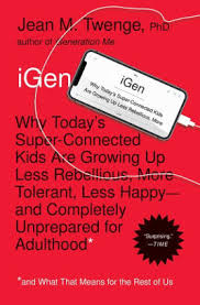 Igen Why Todays Super Connected Kids Are Growing Up Less Rebellious More Tolerant Less Happy And Completely Unprepared For Adulthood And What
