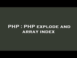 php php explode and array index you