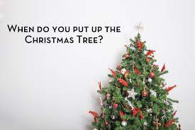 when do you put up the christmas tree