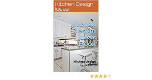 See more ideas about kitchen design, kitchen, design. Amazon Com Kitchen Design Ideas Book Kitchen Designs Gallery Home Improvements Ebook Morris Chris Kindle Store