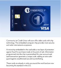 Visa debit card & digital wallet your c1st debit card is secured with chip technology, and can also be used with supported mobile devices to pay at over one million u.s. Community 1st Credit Union