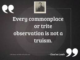 Some trite inspirational quote about overcoming some things or some shit. Every Commonplace Or Trite Observation Inspirational Quote By Charles Lamb
