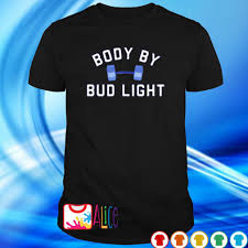 Body By Bud Light Shirt Hoodie Sweater Long Sleeve And Tank Top