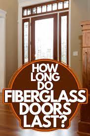 How Long Do Fiberglass Doors Last