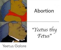 Poems by yeetus the fetus. Abortior Yeetus Thy Fetus Yeetus Galore Fetus Meme On Me Me