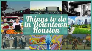 20 things to do in downtown houston for