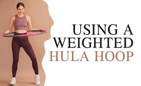 using a weighted hula hoop fitness