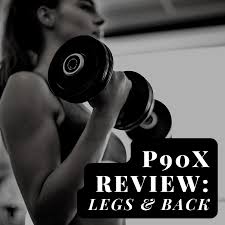 a review of p90x legs and back