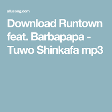 Barbapappa, 5,201 shazams, featuring on runtown: Download Runtown Feat Barbapapa Tuwo Shinkafa Mp3 Mp3 Mp3 Music Songs