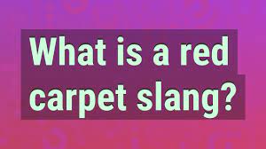what is a red carpet slang you