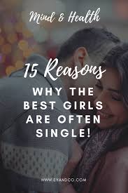 Single people can and should be happy while waiting for someone great to come into their lives. Love Quote 15 Reasons Why The Best Girls Are Often Single Quotess Bringing You The Best Creative Stories From Around The World