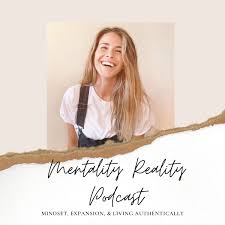 Mentality Reality: Mindset, Expansion & Living Authentically