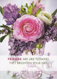 Brighten up dreary or melancholy days by adding these flowers to your bouquet! Card Friends Are Like Flowers They Brighten Your Day Single Card Christian Inspirations Book Icm Books