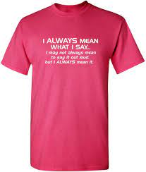 zilv | ZILV I Always Mean What I Say Adult Humor Men Graphic Novelty  Sarcastic Funny T Shirt