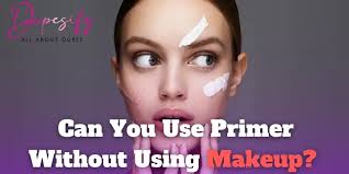 can you use primer without using makeup