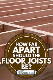 how far apart should the floor joists