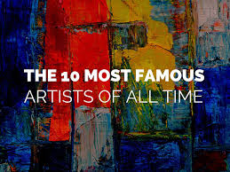 the 10 most famous artists of all time
