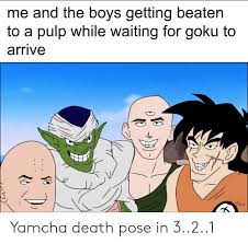Maybe you would like to learn more about one of these? Me And The Boys Getting Beaten To A Pulp While Waiting For Goku To Arrive Cliek S Sia Yamcha Death Pose In 321 Goku Meme On Me Me