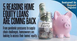 5 reasons home equity loans are coming