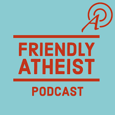 Friendly Atheist Podcast