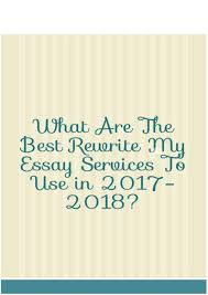 What Are The Best Rewrite My Essay Services To Use In 2017 2018