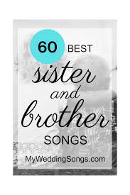 Wedding slideshow for jonathan & joellen wheeler. 60 Best Sister Brother Songs List My Wedding Songs