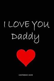 I love you, daddy, she coos, kissing him smack on his bald head. I Love You Daddy Journal Father Appreciation Gift Notebook 120 Pages 6x9 Son Daughter Gift To Dad Diary By Publishers Daily Amazon Ae