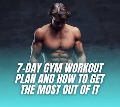 7 day gym workout plan and how to get