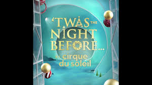 Twas The Night Before A New Christmas Classic Cirque Du