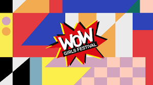 Introducing the WOW Girls Festival | The WOW Foundation