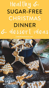 Christmas low sugar desserts & easy low calorie recipe swaps 11. Healthy Sugar Free Christmas Dinner And Dessert Ideas Isabelle Mckenzie