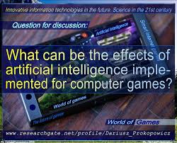 Kmrbeckman · @kmrbeckman 6 minutes ago. What Can Be The Effects Of Artificial Intelligence Implemented For Computer Games
