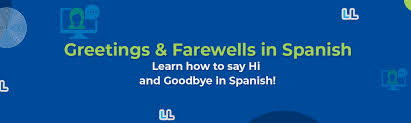 greetings farewells in spanish learn