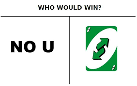 Letters uno reverse card know your meme. Thinkingemoji Who Would Win No U Uno Reverse Card Bad Memes Daily Funny Fandom Jokes