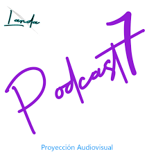 "Podcast 7" Landa Proyección Audiovisual