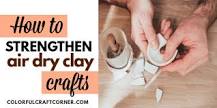 Does baking air dry clay make it stronger?