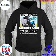 I Paused My Fortnite Porn To Be Here Shirt, hoodie, sweater and long sleeve