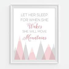 Some babies may call out or cry in the middle of the night, then calm down when mom you'll want your baby to fall asleep on his or her own. Let Her Sleep For When She Wakes She Will Move Mountains Art Picturality