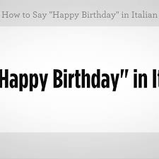 how to say happy birthday in italian