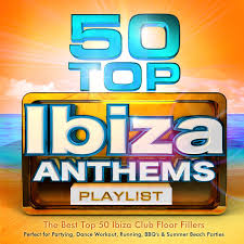 50 top ibiza anthems playlist the