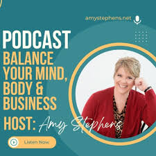 Balance Your Mind, Body and Business with Amy Stephens