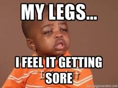 My legs... I feel it getting sore - I Feel It Kid | Meme Generator via Relatably.com