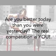 You shouldn't compare yourself to anyone. Your Biggest Competition Is You Gary Greeno