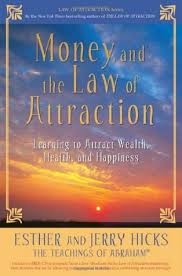 The law of attraction (and why you should know about it if you're trying to turn your money 17 money affirmations you can use to get out of your own way and change your relationship with your finances. Money And The Law Of Attraction Learning To Attract Wealth Health And Happiness By Esther Hicks