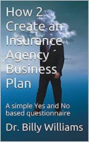 Be sure to review this document several times a year and adjust it according to changes in your agency experience. Amazon Com How 2 Create An Insurance Agency Business Plan A Simple Yes And No Based Questionnaire Ebook Williams Dr Billy Kindle Store