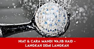 Untuk prakteknya, ada niat doa dan tata cara mandi wajib usai haid yang perlu diperhatikan. Niat Dan Cara Mandi Wajib Haid Langkah Demi Langkah