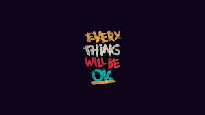 Enjoy reading and share 85 famous quotes about everything will be fine with everyone. Desktop Wallpaper Everything Will Be Ok Quote Typography Hd Image Picture Background Koobnn